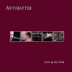 Antimatter : Live @ an Club